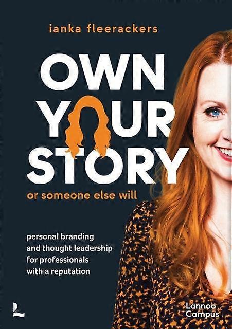Own Your Story. Or Someone Else Will - Lannoo Campus - ianka fleerackers - Business communication and presentation - Lannoo Publishers - Paperback