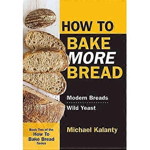 How to Bake More Bread: Modern Breads/Wild Yeast