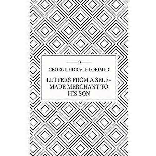Letters from a Self-Made Merchant to his Son