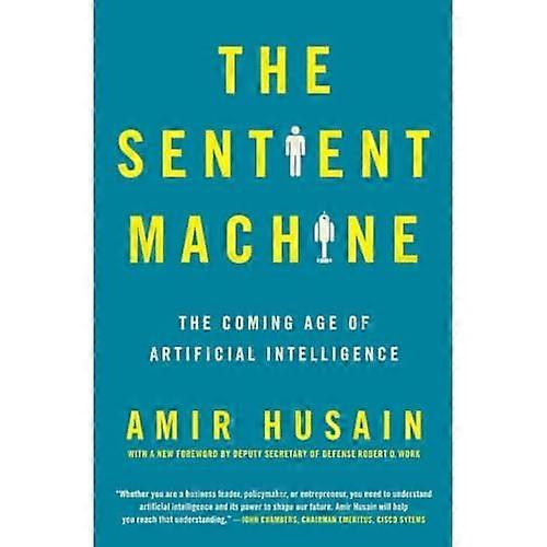 The Sentient Machine: The Coming Age of Artificial Intelligence