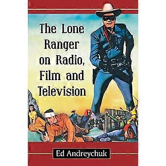 The Lone Ranger On Radio Film And Television - Ed Andreychuk - Paperback - en Book