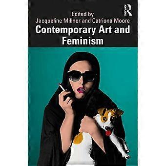 Contemporary Art And Feminism - Jacqueline Millner