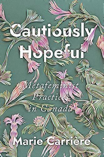 Cautiously Hopeful: Metafeminist Practices in Canada