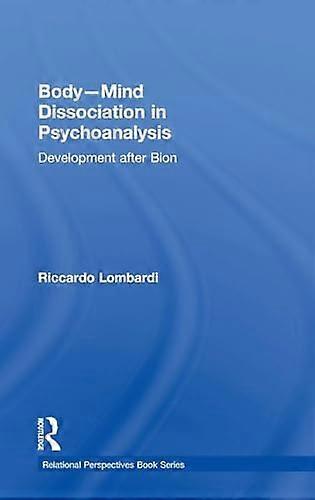 Body Mind Dissociation in Psychoanalysis Development after Bion