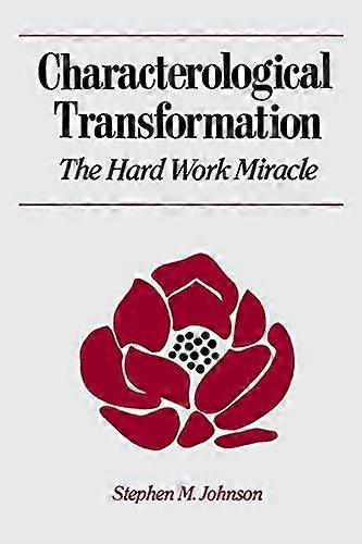 Characterological Transformation: The Hard Work Miracle