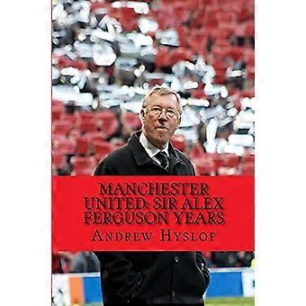 Manchester United: Los años de Sir Alex Ferguson: revive la montaña rusa