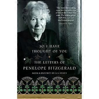 So I Have Thought Of You The Letters Of Penelope Fitzgerald - Penelope Fitzgerald