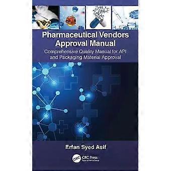 Pharmaceutical Vendors Approval Manual A Comprehensive Quality Manual For Api An - Erfan Syed Asif