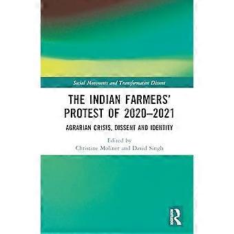 The Indian Farmers Protest of 2020 2021 Agrarian Crisis Dissent and Identity