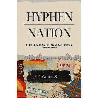 Hyphen-nation - a collection of written works 2019-2025