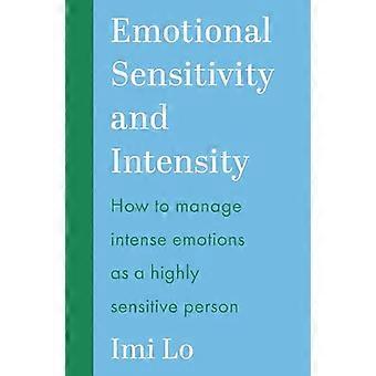 Emotional Sensitivity and Intensity How to manage intense emotions as a highly sensitive person learn more about yourself with this life changing s