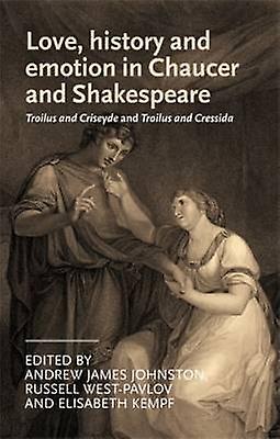 Love History and Emotion in Chaucer and Shakespeare