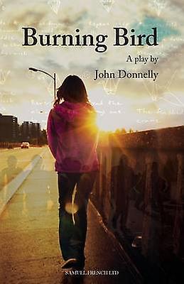 Burning Bird - John Donnelly - Plays, playscripts - Samuel French Ltd - Paperback