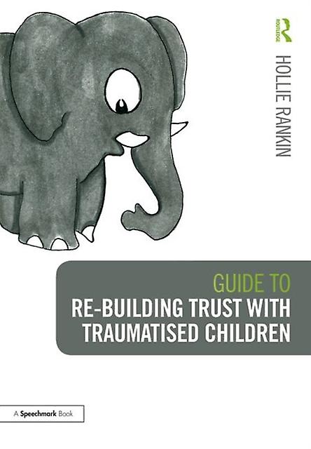 Guide To Rebuilding Trust With Traumatised Children by Hollie Rankin Paperback