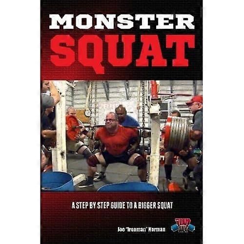 Monster Squat: A Step By Step Guide to a Bigger Squat!
