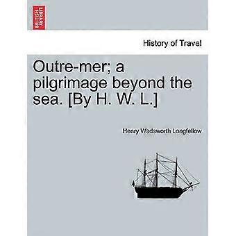 Outremer a pilgrimage beyond the sea By H W L