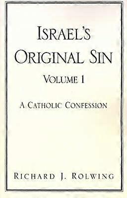 Israel's Original Sin Volume I A Catholic Confession 1