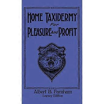 Home Taxidermy For Pleasure And Profit Legacy Edition A Classic Manual On Tradit - Albert B. Farnham