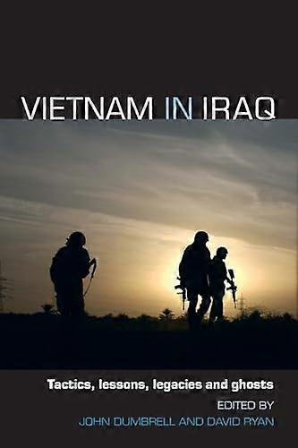Vietnam in Iraq: Tactics Lessons Legacies and Ghosts