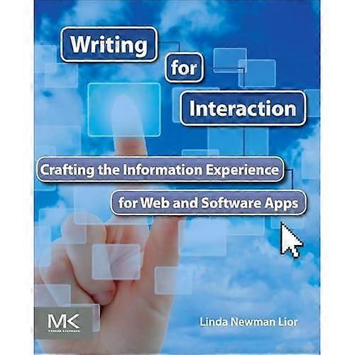 Writing for Interaction: Crafting the Information Experience for Web and Software Apps