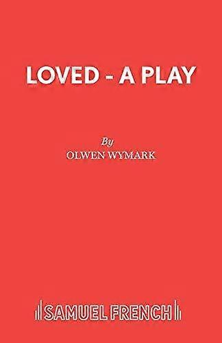Loved - A Play - Olwen Wymark