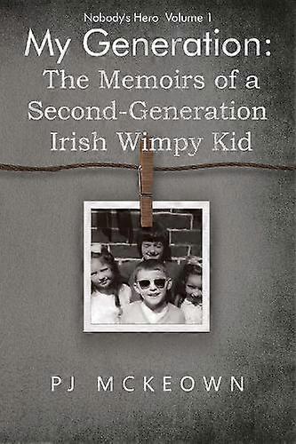 My Generation The Memoirs Of A Secondgeneration Irish Wimpy Kid by PJ McKeown Paperback