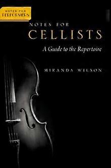 Notes For Cellists by Wilson & Miranda Professor of Cello & Professor of Cello & University of Idaho Paperback