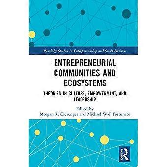 Społeczności i ekosystemy przedsiębiorczości: teorie dotyczące kultury, wzmocnienia pozycji i przywództwa (Routledge Studies in Entrepreneurship and Small Business)