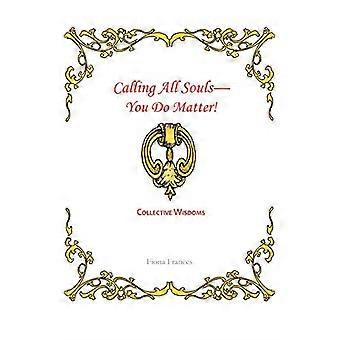 Oproep aan alle zielen - je doet er toe!: Collectieve wijsheden