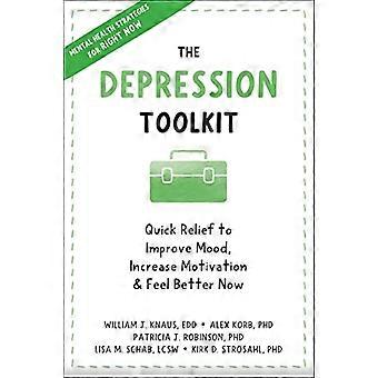 Das Depressions-Toolkit: Schnelle Linderung, um die Stimmung zu verbessern, die Motivation zu steigern und sich jetzt besser zu fühlen