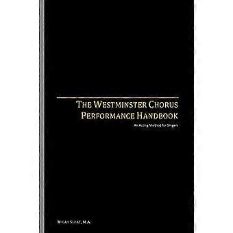 Das Westminster Chorus Performance Handbook: Eine Schauspielmethode für Sänger