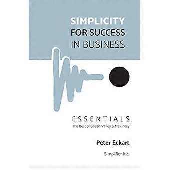 Semplicità per il successo negli affari - Essentials: Il meglio della Silicon Valley e McKinsey (Semplicità per il successo negli affari)