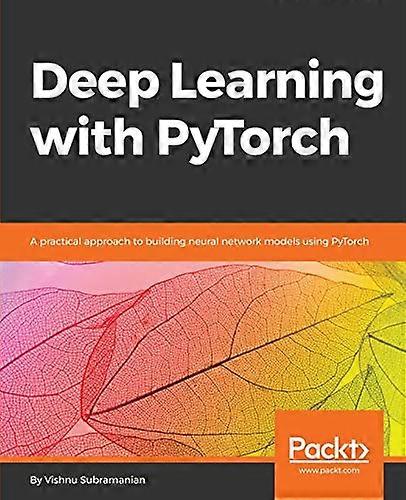 Deep Learning with PyTorch: -  A practical approach to  - building neural network  - models using PyTorch