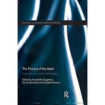 The Practice Of The Meal Food Families And The Market Place - Taylor & Francis Ltd