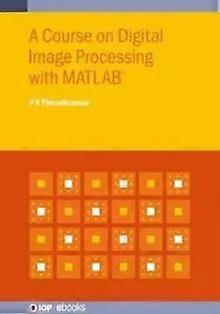 A Course On Digital Image Processing With Matlab - P K Thiruvikraman