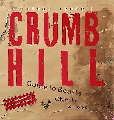 Crumb hill a guide to beasts, objects, and folks