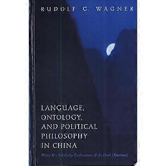 Language, ontology, and political philosophy in china wang bi's scholarly exploration of the dark xuanxue