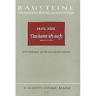Das kann ich auch: Kleine Elementarlehre Der Musik MIT Singen, Instrumentalspiel Und Tanz Für Die Schule Und Haus.