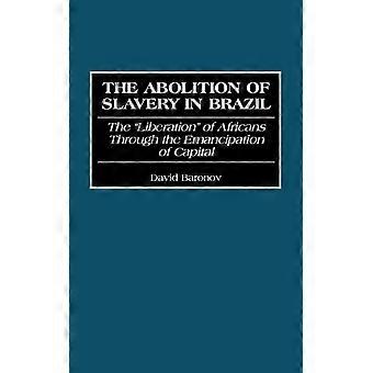 The Abolition Of Slavery In Brazil The Liberation Of Africans Through The Emanci - David Baronov - Hardcover - English Book - History