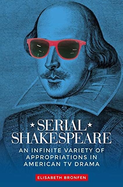 Serial Shakespeare by Elisabeth Bronfen Hardback Book