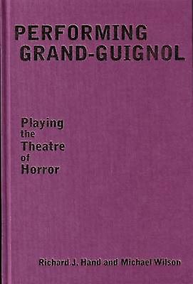 Performing Grandguignol by Prof. Michael Wilson Hardback Book