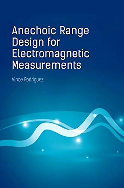 Anechoic Range Design For Electromagnetic Measurements by Vince Rodriguez Paperback Book
