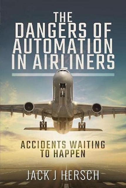 The Dangers Of Automation In Airliners by Jack J Hersch Paperback