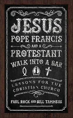 Jesus Pope Francis and a Protestant Walk into a Bar