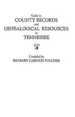 Guide to County Records and Genealogical Resources in Tennessee