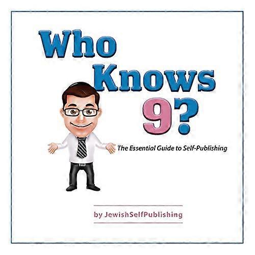 Who Knows 9?: the Essential Guide to Self-Publishing