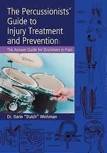The Percussionists Guide to Injury Treatment and Prevention: The Answer Guide to Drummers in Pain