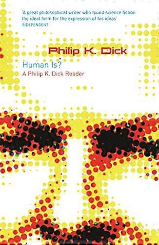 Human Is? A Philip K. Dick Reader
