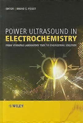 Power Ultrasound in Electrochemistry - From Versatile Laboratory Tool to Engineering Solution