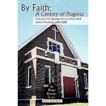 By Faith A Century Of Progress A History Of The Episcopal Church Of Saint Mark - Barbara Beadle Barber - Hardcover - en Book